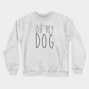 Oh my dog Crewneck Sweatshirt